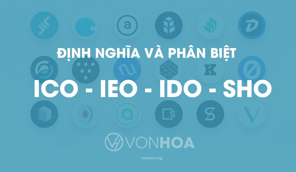Định nghĩa và phân biệt ICO, IEO, IDO, SHO - VonHoa
