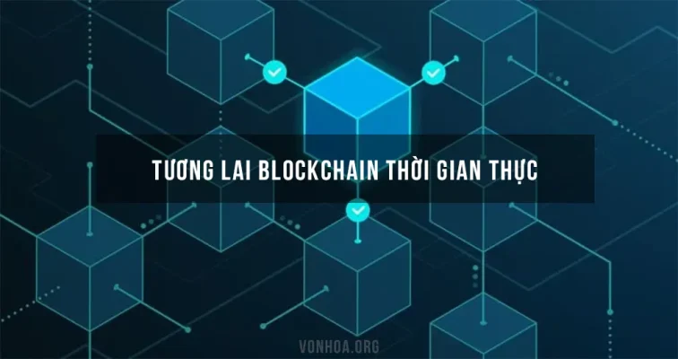 tuong lai blockchain thoi gian thuc