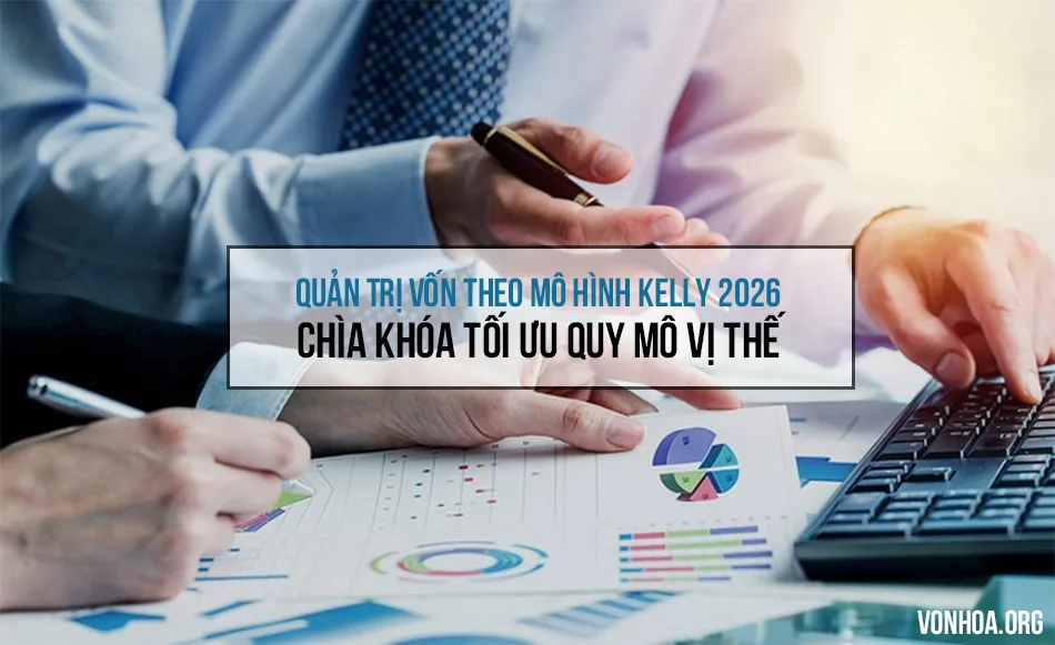 quan tri von theo mo hinh kelly - chia khoa toi uu quy mo vi the